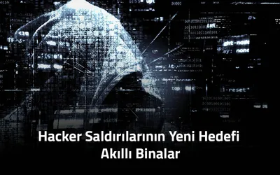 Hacker Saldırılarının Yeni Hedefi Akıllı Binalar