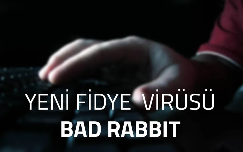 Yeni Fidye Virüsü Bad Rabbit