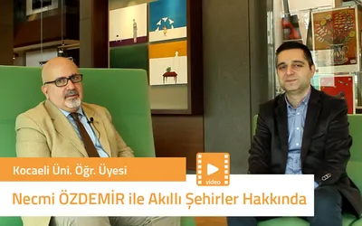 Necmi Özdemir ile Akıllı Şehirler Hakkında Bir Söyleşi