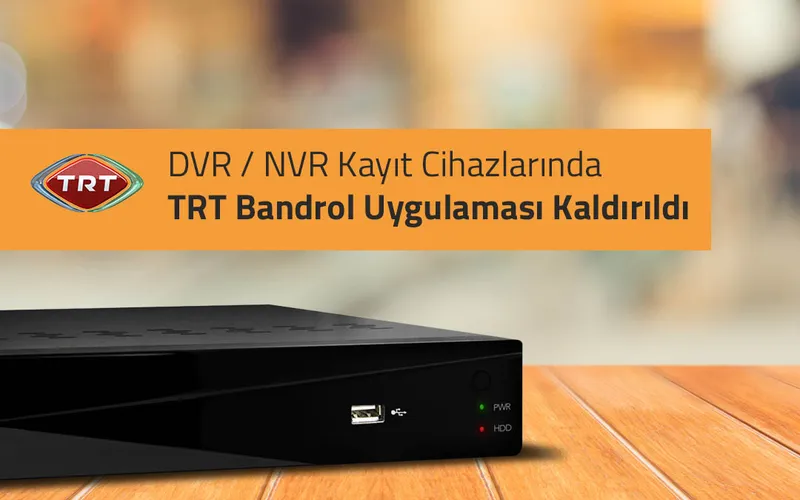DVR / NVR Kayıt Cihazlarında TRT Bandrol Uygulaması Kaldırıldı