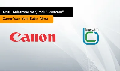 Canon’dan Yeni Satın Alma: Axis…Milestone ve Şimdi “Briefcam”