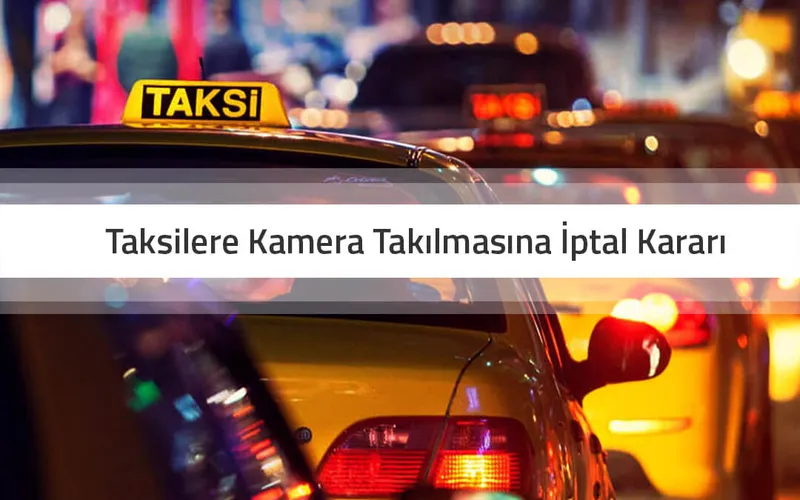 Taksilere Kamera Takılmasına İptal Kararı
