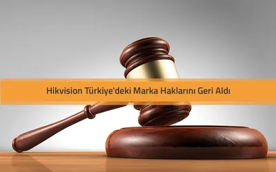 Hikvision Türkiye’deki Marka Haklarını Geri Aldı