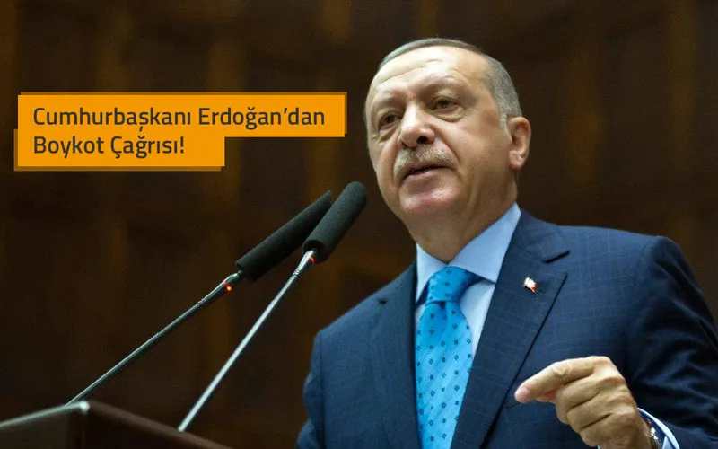 Cumhurbaşkanı Erdoğan’dan Boykot Çağrısı!
