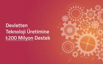 Teknoloji Üretimine ₺200 Milyon Destek
