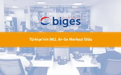 Biges Türkiye’nin 962. Ar-Ge Merkezi Oldu