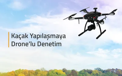 Kaçak Yapılaşmaya Drone’lu Denetim