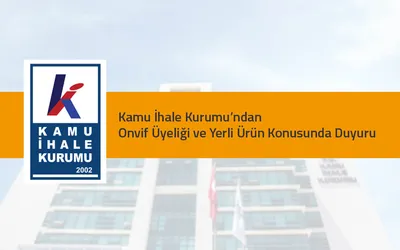 Kamu İhale Kurumu’ndan Onvif Üyeliği ve Yerli Ürün Konusunda Duyuru