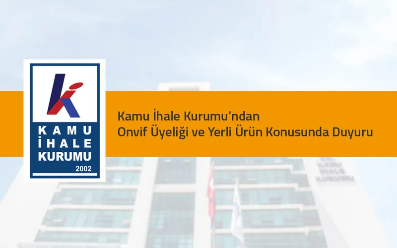 Kamu İhale Kurumu’ndan Onvif Üyeliği ve Yerli Ürün Konusunda Duyuru