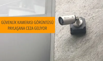 Güvenlik Kamerası Görüntüsü Paylaşana Ceza Geliyor