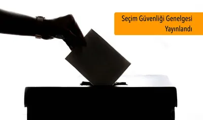 Seçim Güvenliği Genelgesi Yayınlandı