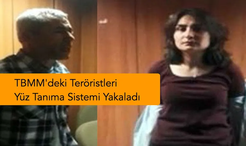TBMM’deki Teröristleri Yeni Yüz Tanıma Sistemi Yakaladı
