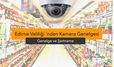 Edirne Valiliği Kamera Genelgesi ve Şartnamesi: Tüm İşletmelere Zorunlu