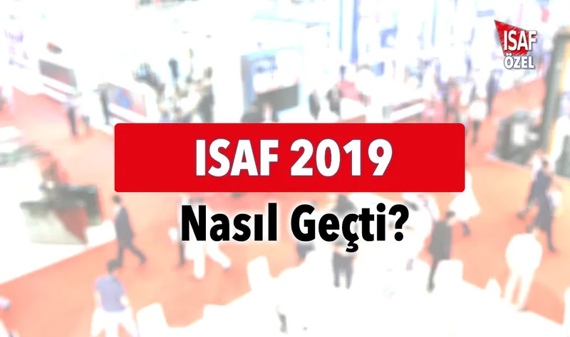 ISAF 2019 Nasıl Geçti?