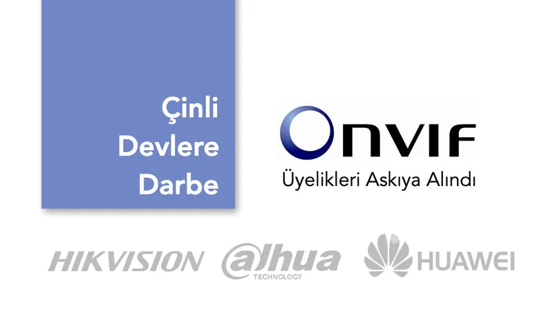 ONVIF Çinli Üreticileri Liste Dışı Bıraktı