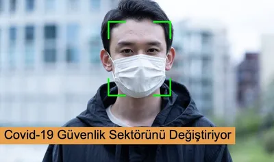 Covid-19 Güvenlik Sektörünü Değiştiriyor