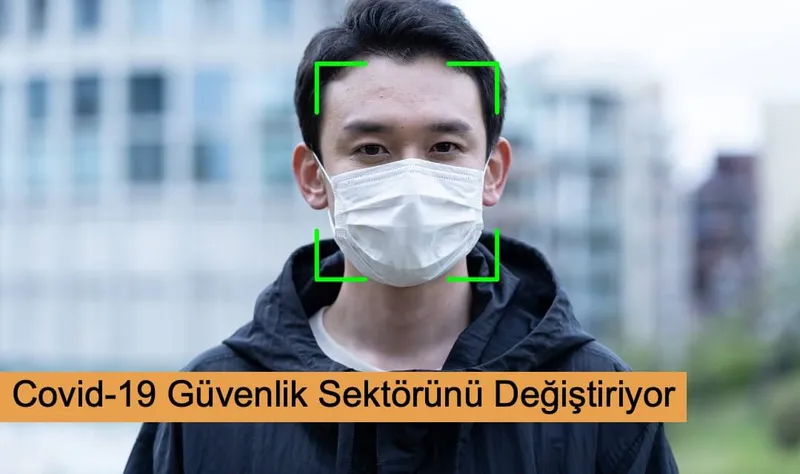 Covid-19 Güvenlik Sektörünü Değiştiriyor