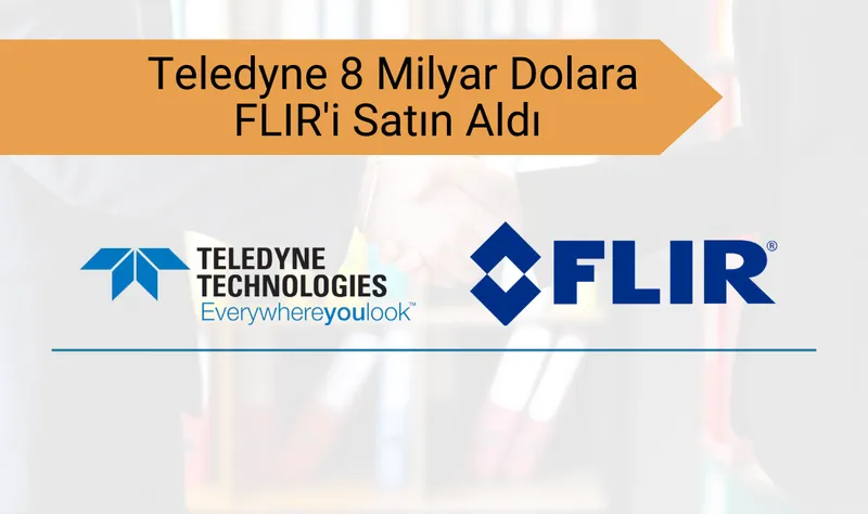 Teledyne FLIR’i 8 Milyar Dolara Satın Aldı