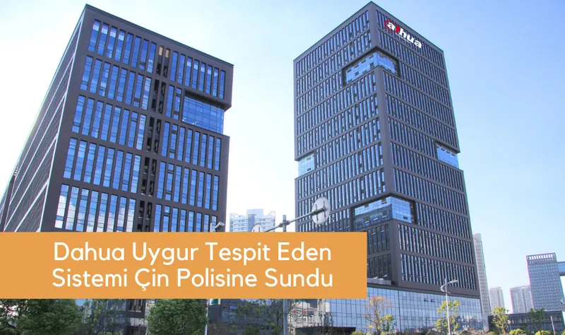 Dahua Uygur Tespit Eden Sistemi Çin Polisine Sundu