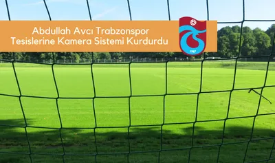 Abdullah Avcı, Trabzonspor Tesislerine Kamera Sistemi Kurdurdu