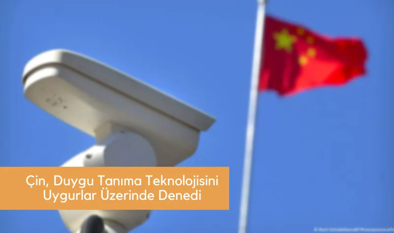 Çin, Duygu Tanıma Teknolojisini Uygurlar Üzerinde Denedi