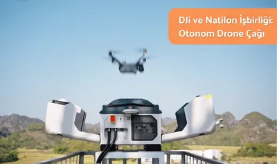 DJI ve Natilon İşbirliği: Otonom Drone Çağı